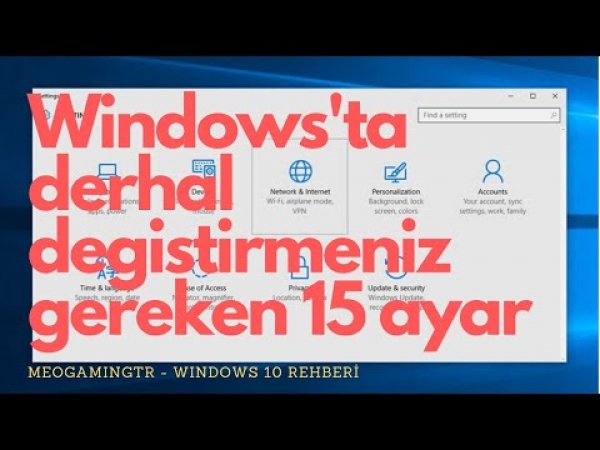 Derhal Değiştirmeniz Gereken 15 Windows 10 Ayarı | Teknoloji ve PC Dünyası - 2020 Rehberi