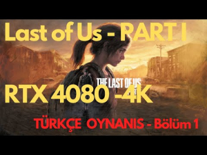The Last of Us™ Part I - RTX 4080 - 4K Türkçe Oynanış - Bölüm 1